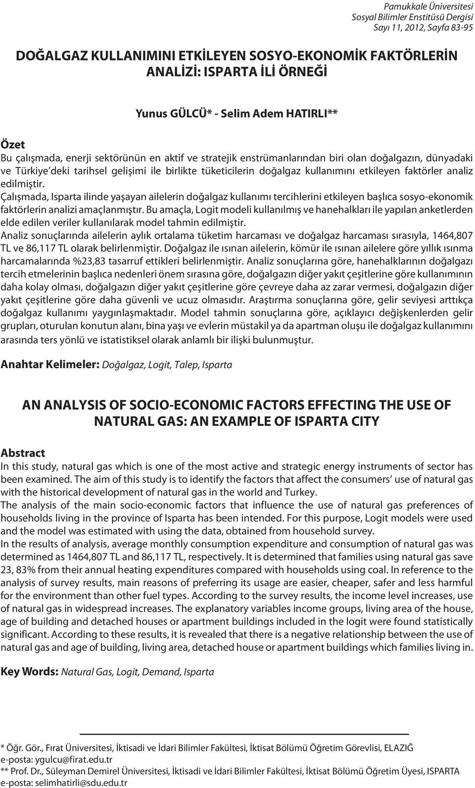 faktörler analiz edilmiştir. Çalışmada, Isparta ilinde yaşayan ailelerin doğalgaz kullanımı tercihlerini etkileyen başlıca sosyo-ekonomik faktörlerin analizi amaçlanmıştır.