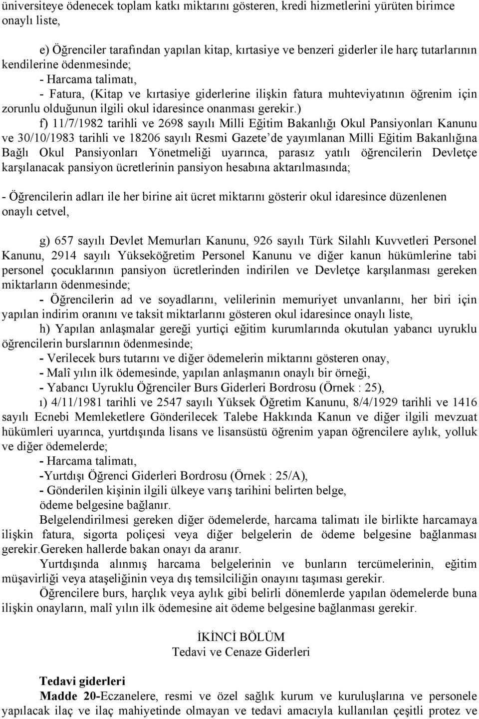 ) f) 11/7/1982 tarihli ve 2698 sayılı Milli Eğitim Bakanlığı Okul Pansiyonları Kanunu ve 30/10/1983 tarihli ve 18206 sayılı Resmi Gazete de yayımlanan Milli Eğitim Bakanlığına Bağlı Okul Pansiyonları