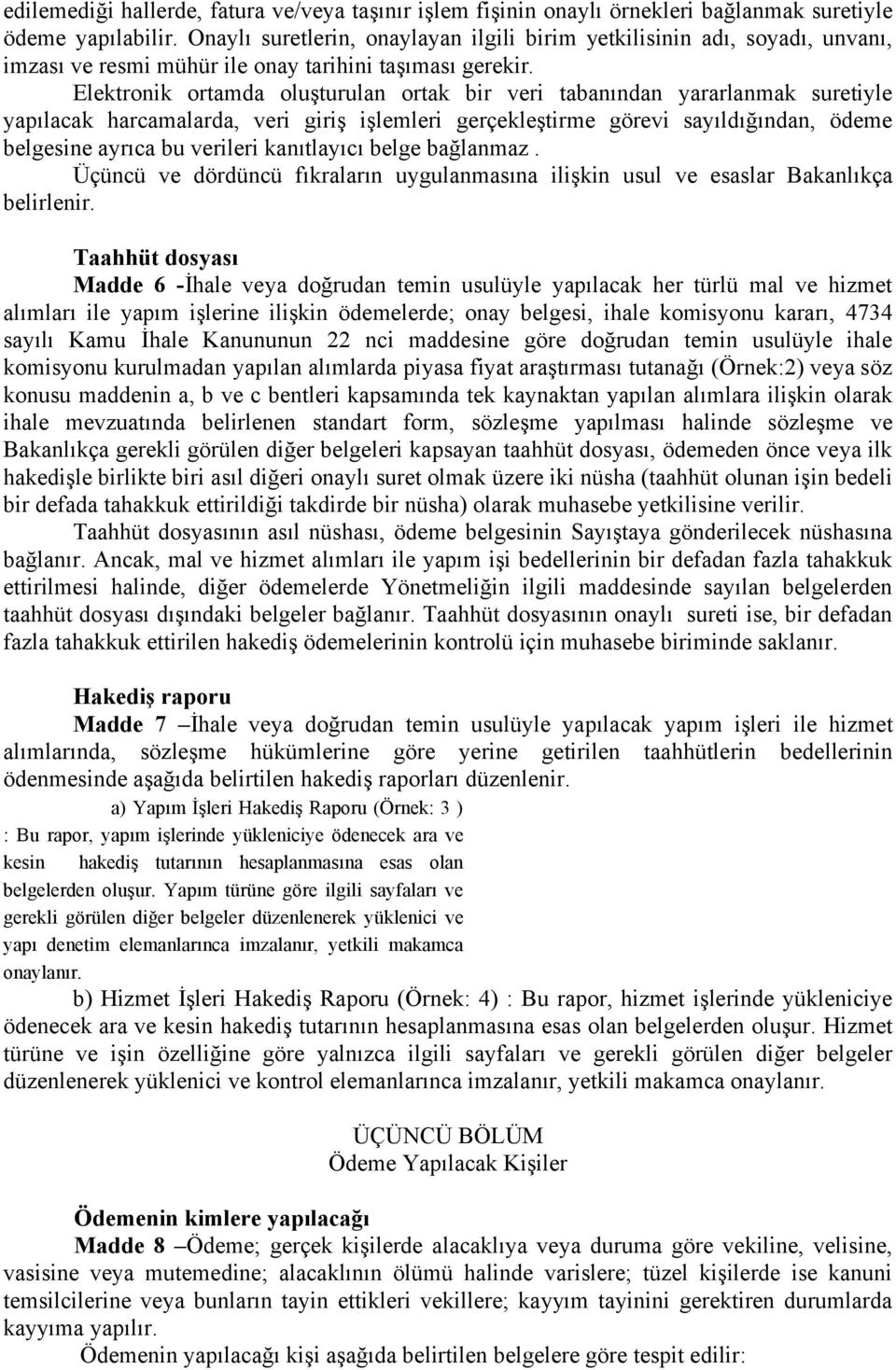 Elektronik ortamda oluşturulan ortak bir veri tabanından yararlanmak suretiyle yapılacak harcamalarda, veri giriş işlemleri gerçekleştirme görevi sayıldığından, ödeme belgesine ayrıca bu verileri