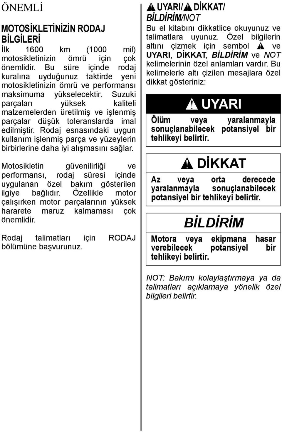 Suzuki parçaları yüksek kaliteli malzemelerden üretilmiş ve işlenmiş parçalar düşük toleranslarda imal edilmiştir.