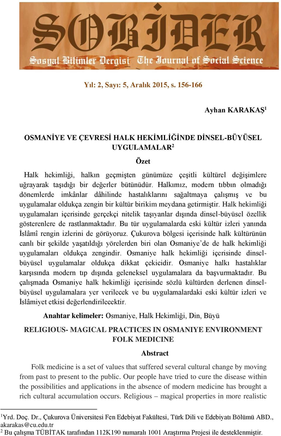 bütünüdür. Halkımız, modern tıbbın olmadığı dönemlerde imkânlar dâhilinde hastalıklarını sağaltmaya çalışmış ve bu uygulamalar oldukça zengin bir kültür birikim meydana getirmiştir.