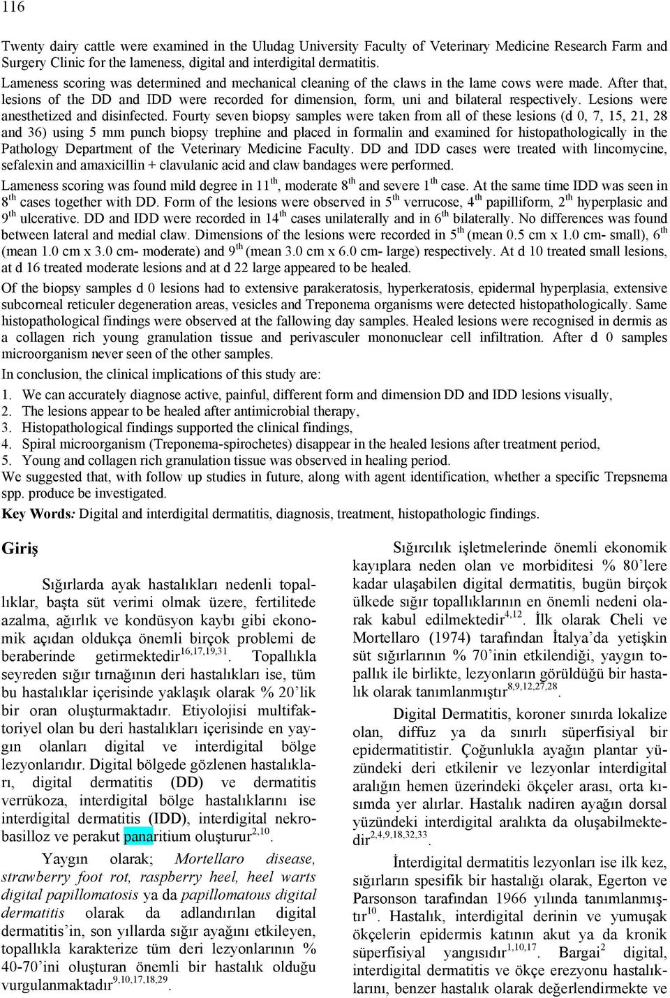 After that, lesions of the DD and IDD were recorded for dimension, form, uni and bilateral respectively. Lesions were anesthetized and disinfected.