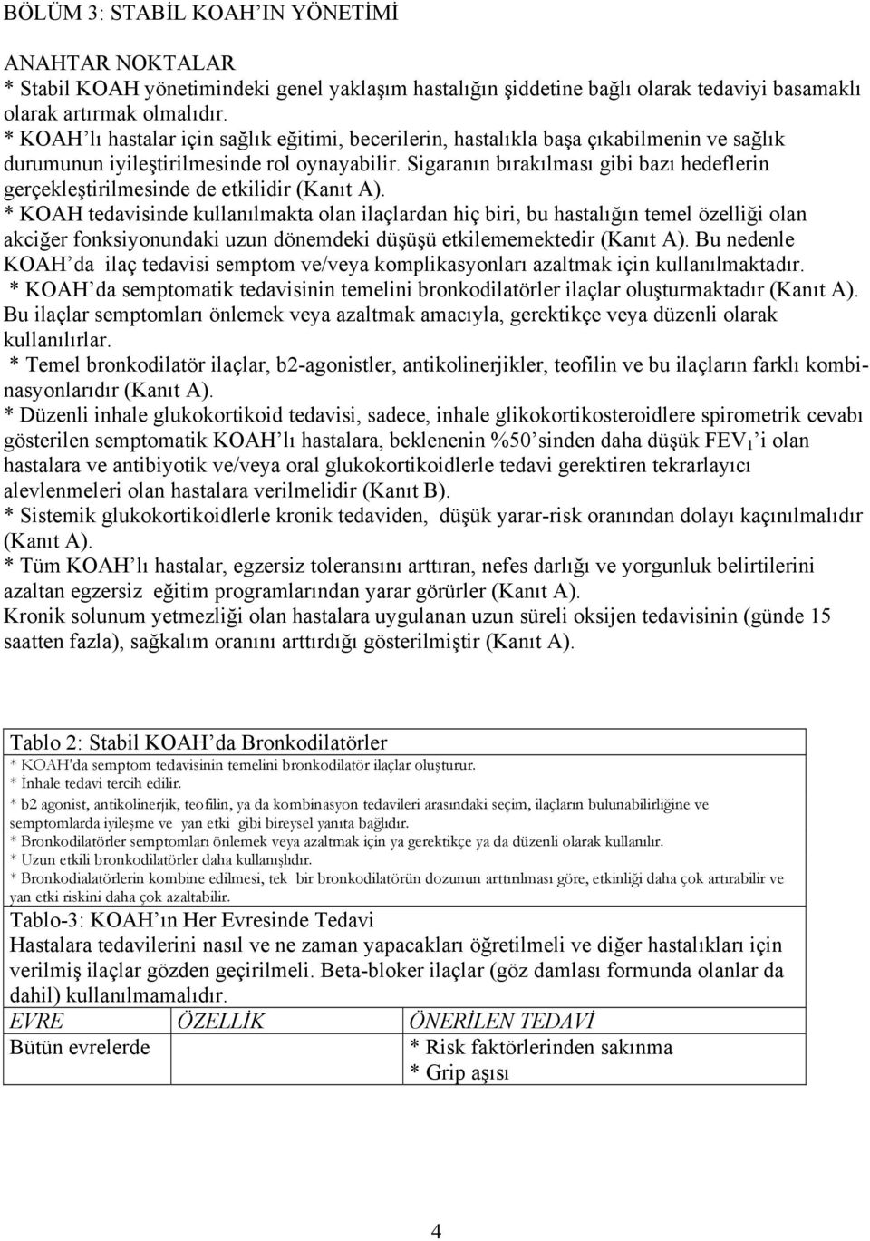 Sigaranın bırakılması gibi bazı hedeflerin gerçekleştirilmesinde de etkilidir (Kanıt A).