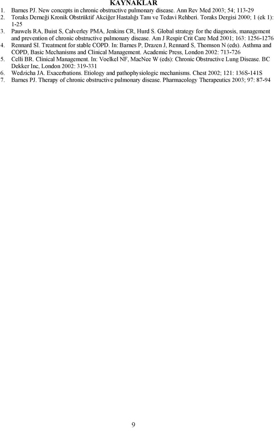 Am J Respir Crit Care Med 2001; 163: 1256-1276 4. Rennard SI. Treatment for stable COPD. In: Barnes P, Drazen J, Rennard S, Thomson N (eds). Asthma and COPD, Basic Mechanisms and Clinical Management.