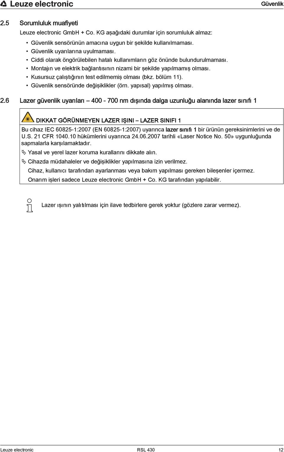 Kusursuz çalıştığının test edilmemiş olması (bkz. bölüm 11). Güvenlik sensöründe değişiklikler (örn. yapısal) yapılmış olması. 2.