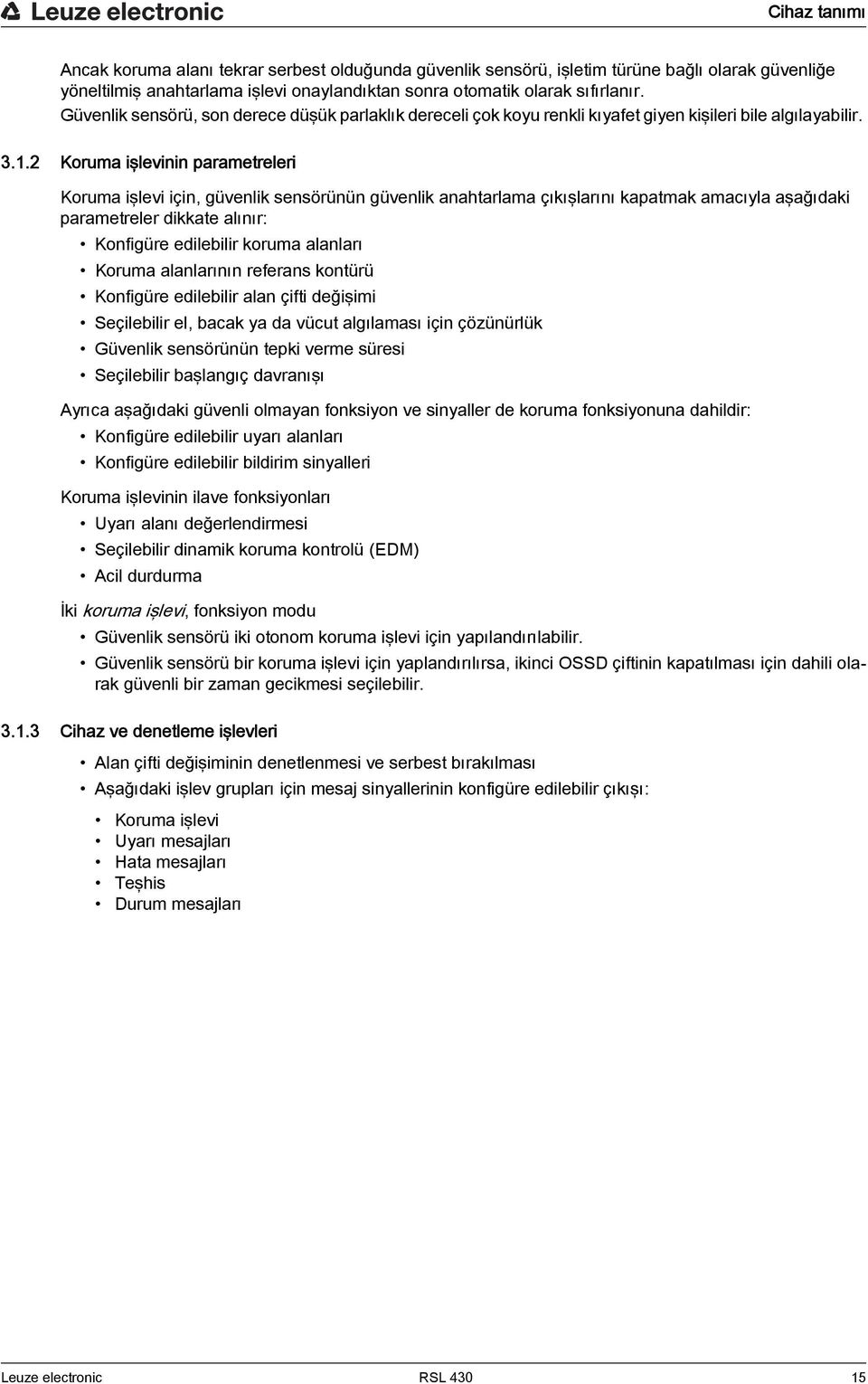 2 Koruma işlevinin parametreleri Koruma işlevi için, güvenlik sensörünün güvenlik anahtarlama çıkışlarını kapatmak amacıyla aşağıdaki parametreler dikkate alınır: Konfigüre edilebilir koruma alanları