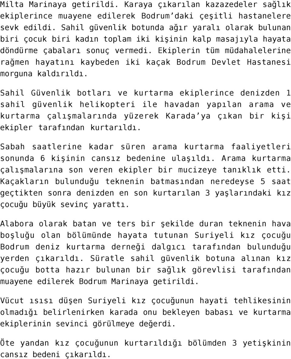 Ekiplerin tüm müdahalelerine rağmen hayatını kaybeden iki kaçak Bodrum Devlet Hastanesi morguna kaldırıldı.