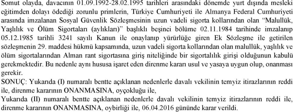 uzun vadeli sigorta kollarından olan Malullük, Yaşlılık ve Ölüm Sigortaları (aylıkları) başlıklı beşinci bölüme 02.11.1984 tarihinde imzalanıp 05.12.