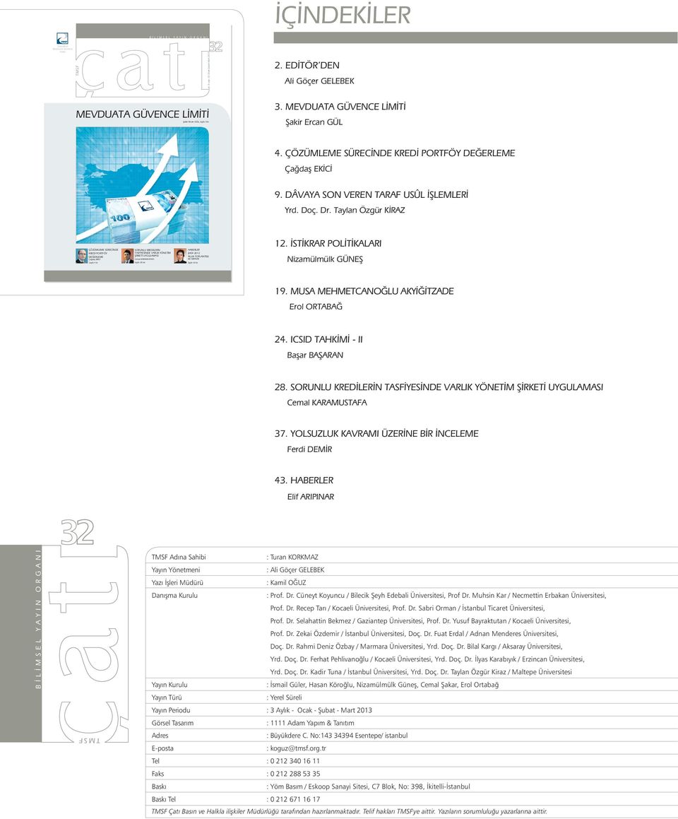 Taylan Özgür KÝRAZ ÇÖZÜMLEME SÜRECÝNDE KREDÝ PORTFÖY DEÐERLEME Çaðdaþ EKÝCÝ Sayfa 4 te SORUNLU KREDÝLERÝN TASFÝYESÝNDE VARLIK YÖNETÝM ÞÝRKETÝ UYGULAMASI Cemal KARAMUSTAFA Sayfa 28 de HABERLER (IADI