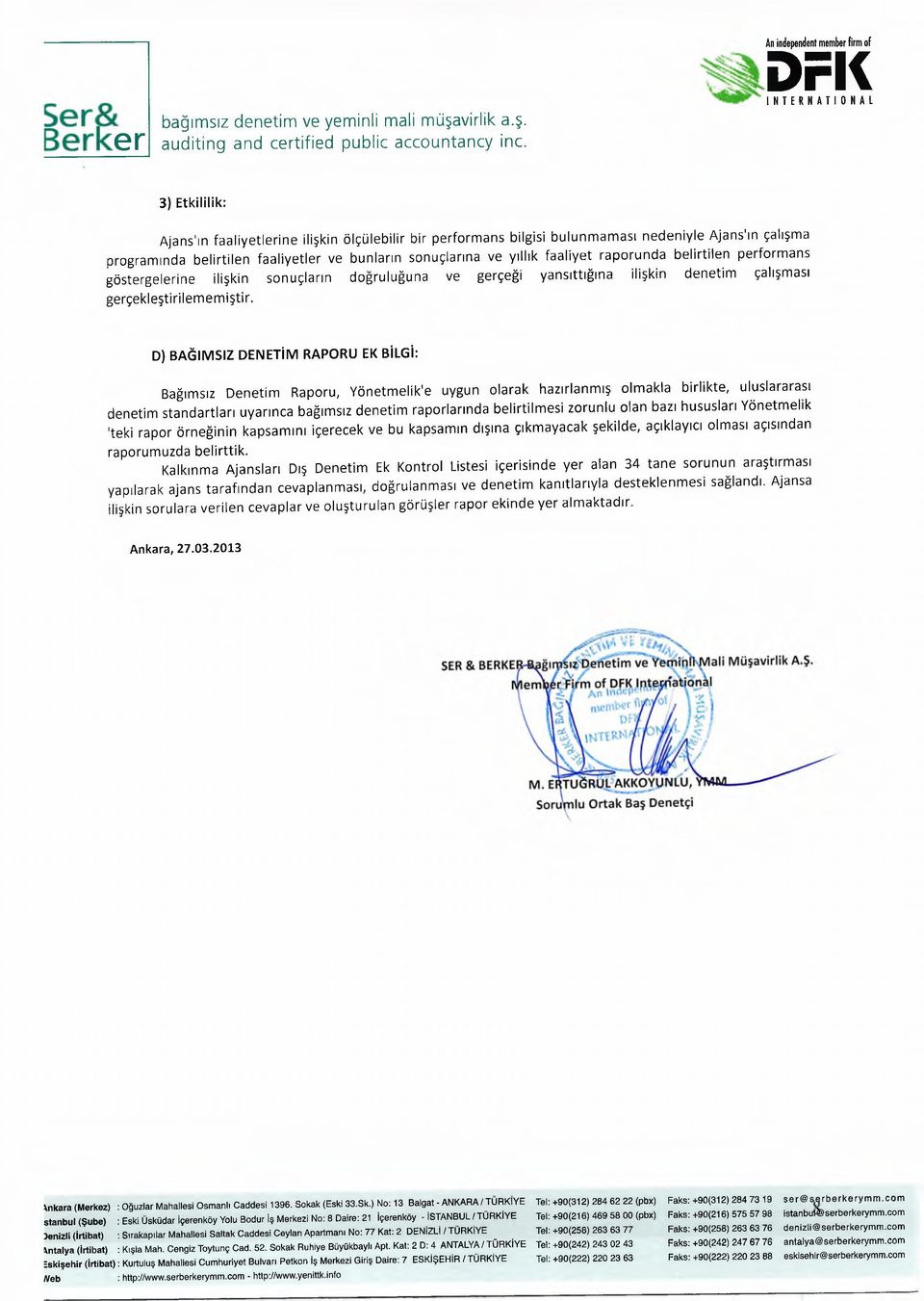 çalışm a program ında b e lirtile n fa a liye tle r ve bunların sonuçlarına ve y ıllık faaliyet ra p oru n d a b e lirtile n perform an s göstergelerine ilişkin sonuçla rın doğruluğuna ve gerçeği yan