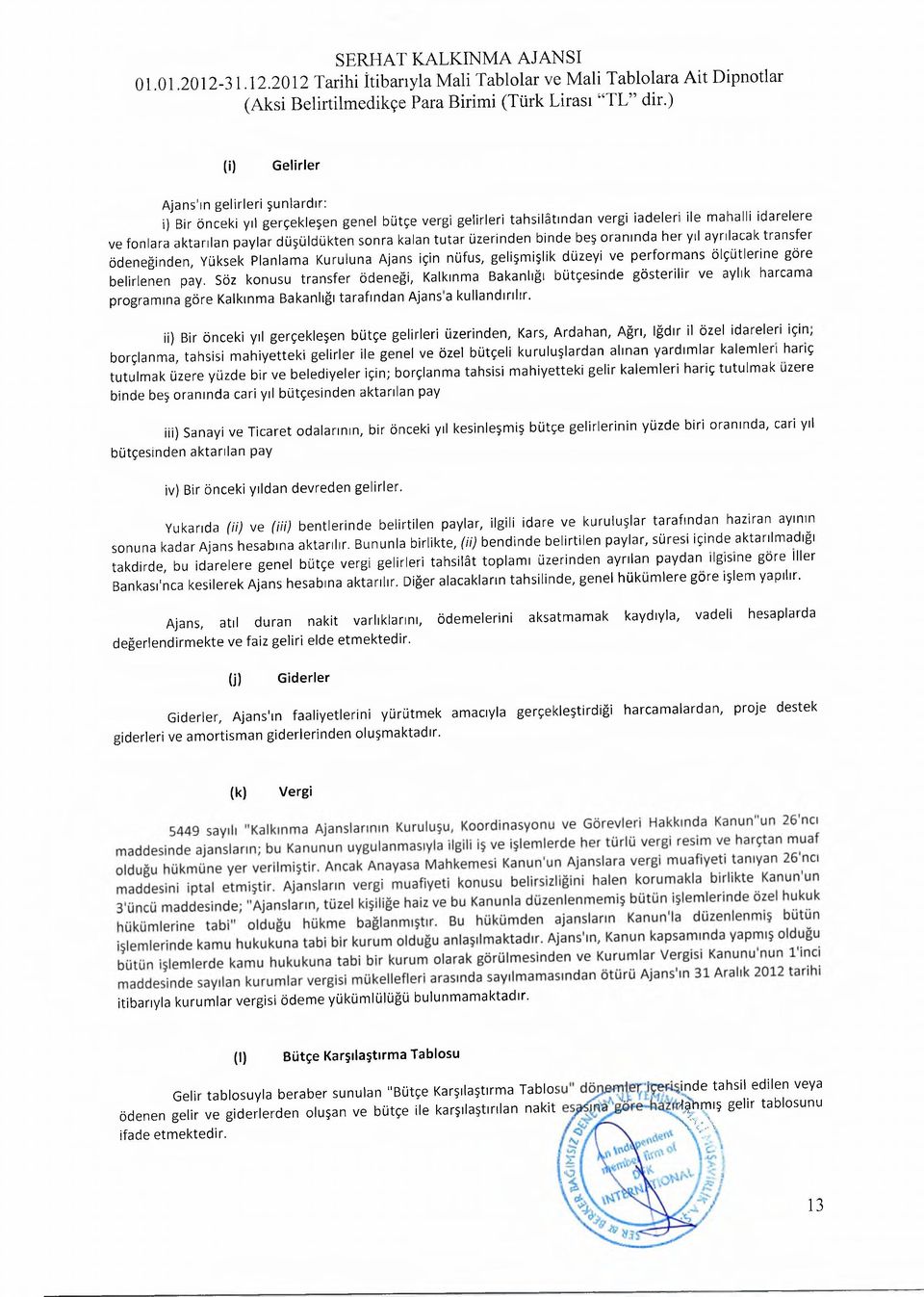 ü şü ld ü kten sonra kalan tu ta r ü zerinden binde beş o ra n ın d a her yıl ayrılacak transfer ödeneğinden, Yüksek Planlam a K uruluna Ajans için nüfus, g e lişm işlik düzeyi ve p e rfo rm a n s ö