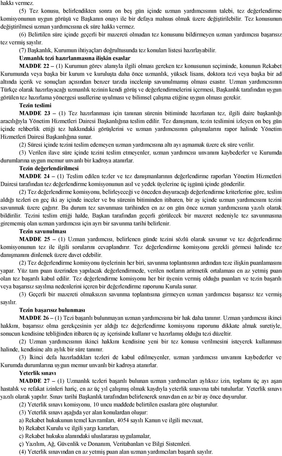 Tez konusunun değiştirilmesi uzman yardımcısına ek süre  (6) Belirtilen süre içinde geçerli bir mazereti olmadan tez konusunu bildirmeyen uzman yardımcısı başarısız tez vermiş sayılır.