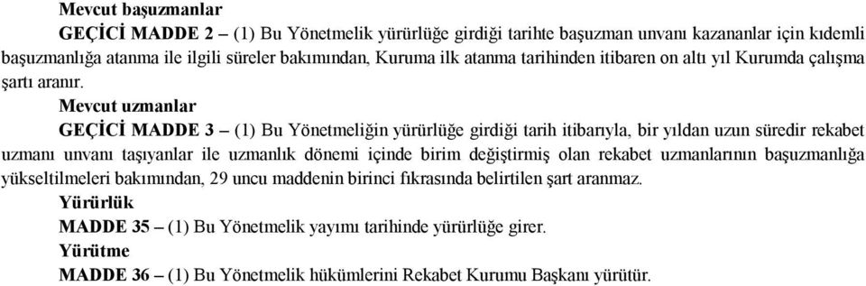 Mevcut uzmanlar GEÇİCİ MADDE 3 (1) Bu Yönetmeliğin yürürlüğe girdiği tarih itibarıyla, bir yıldan uzun süredir rekabet uzmanı unvanı taşıyanlar ile uzmanlık dönemi içinde birim