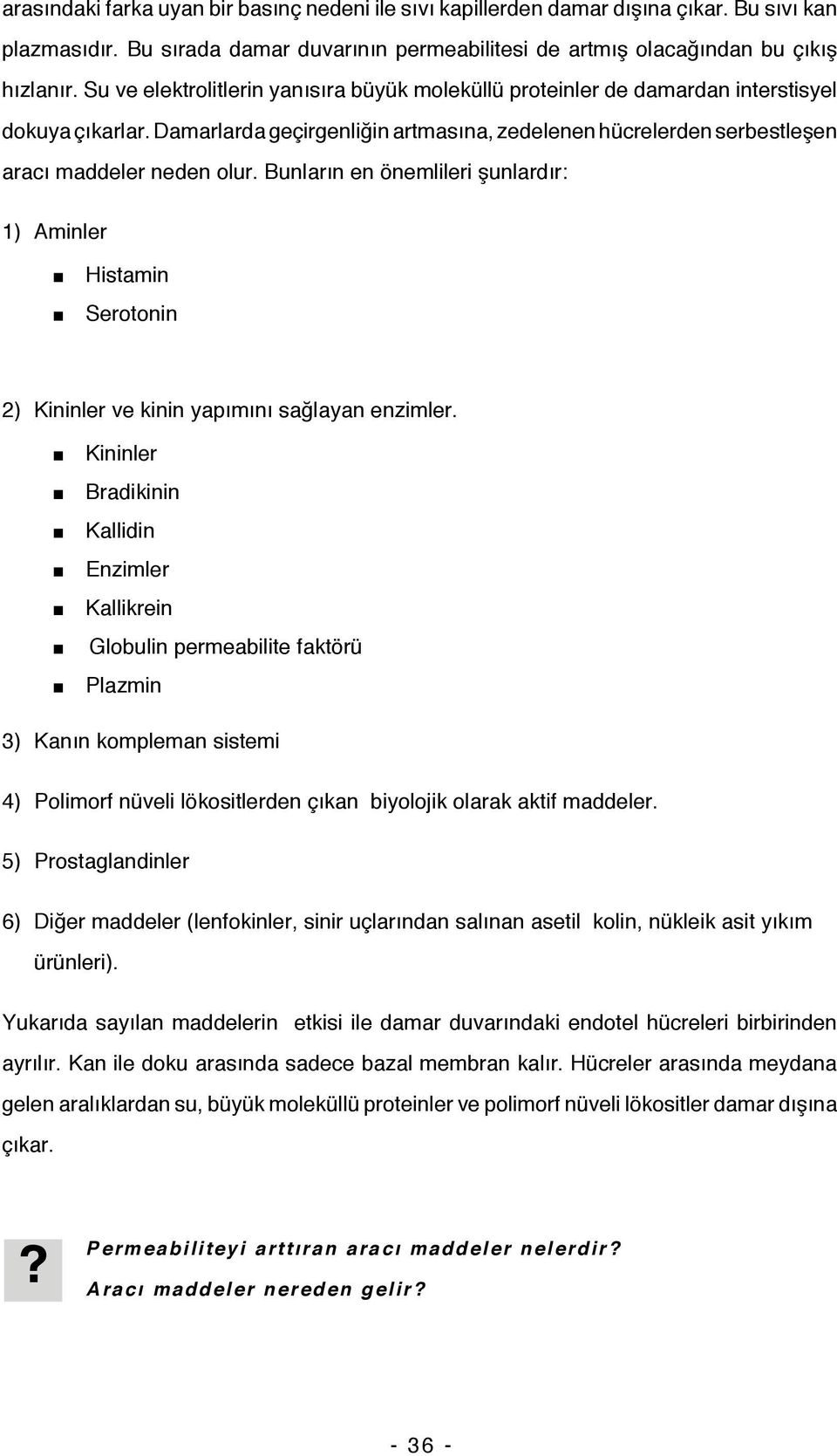 Bunların en önemlileri şunlardır: 1) Aminler Histamin Serotonin 2) Kininler ve kinin yapımını sağlayan enzimler.