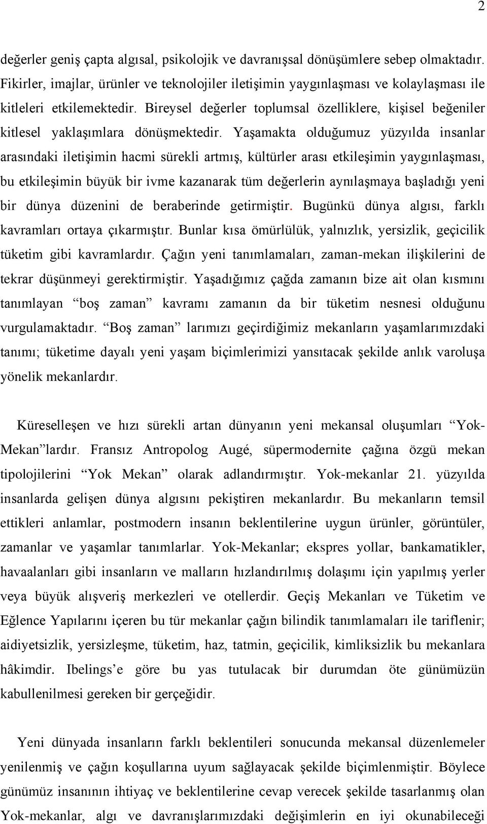 Bireysel değerler toplumsal özelliklere, kişisel beğeniler kitlesel yaklaşımlara dönüşmektedir.