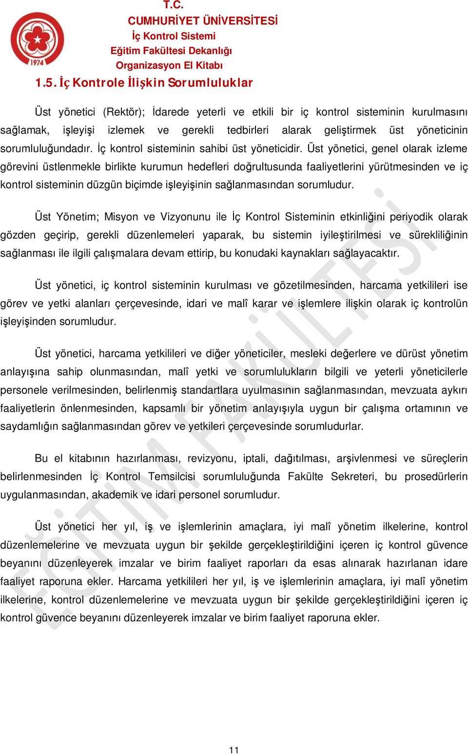 Üst yönetici, genel olarak izleme görevini üstlenmekle birlikte kurumun hedefleri doğrultusunda faaliyetlerini yürütmesinden ve iç kontrol sisteminin düzgün biçimde işleyişinin sağlanmasından