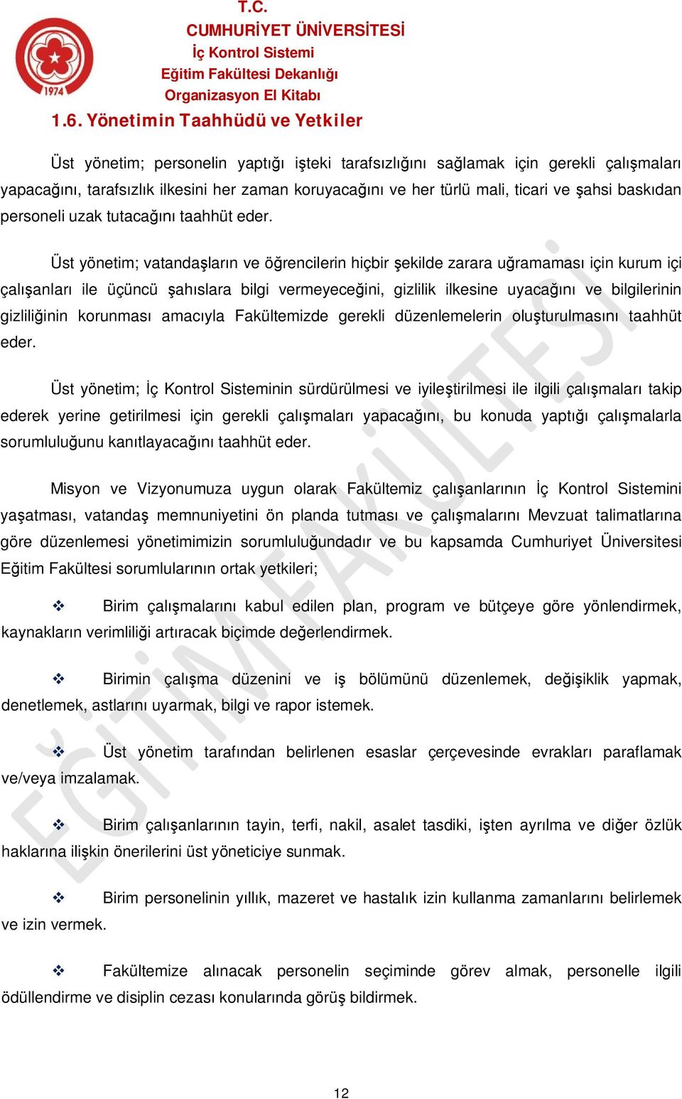 Üst yönetim; vatandaşların ve öğrencilerin hiçbir şekilde zarara uğramaması için kurum içi çalışanları ile üçüncü şahıslara bilgi vermeyeceğini, gizlilik ilkesine uyacağını ve bilgilerinin