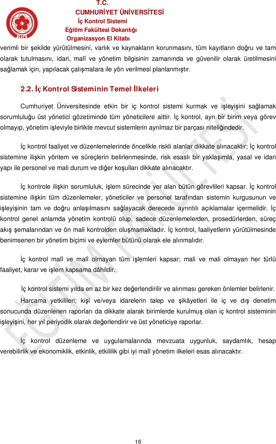 2. nin Temel İlkeleri Cumhuriyet Üniversitesinde etkin bir iç kontrol sistemi kurmak ve işleyişini sağlamak sorumluluğu üst yönetici gözetiminde tüm yöneticilere aittir.