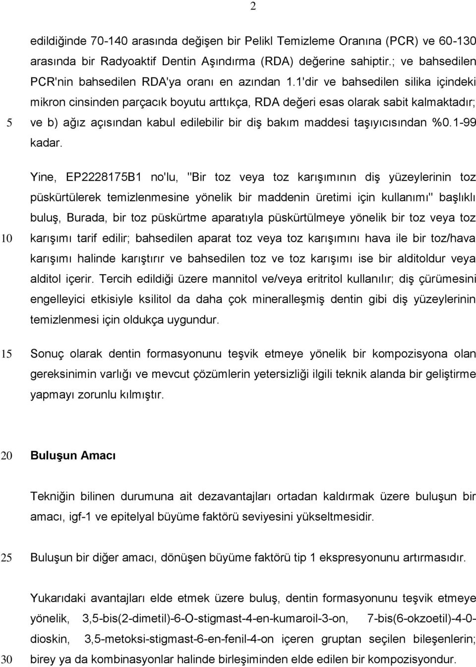 1'dir ve bahsedilen silika içindeki mikron cinsinden parçacık boyutu arttıkça, RDA değeri esas olarak sabit kalmaktadır; ve b) ağız açısından kabul edilebilir bir diş bakım maddesi taşıyıcısından %0.