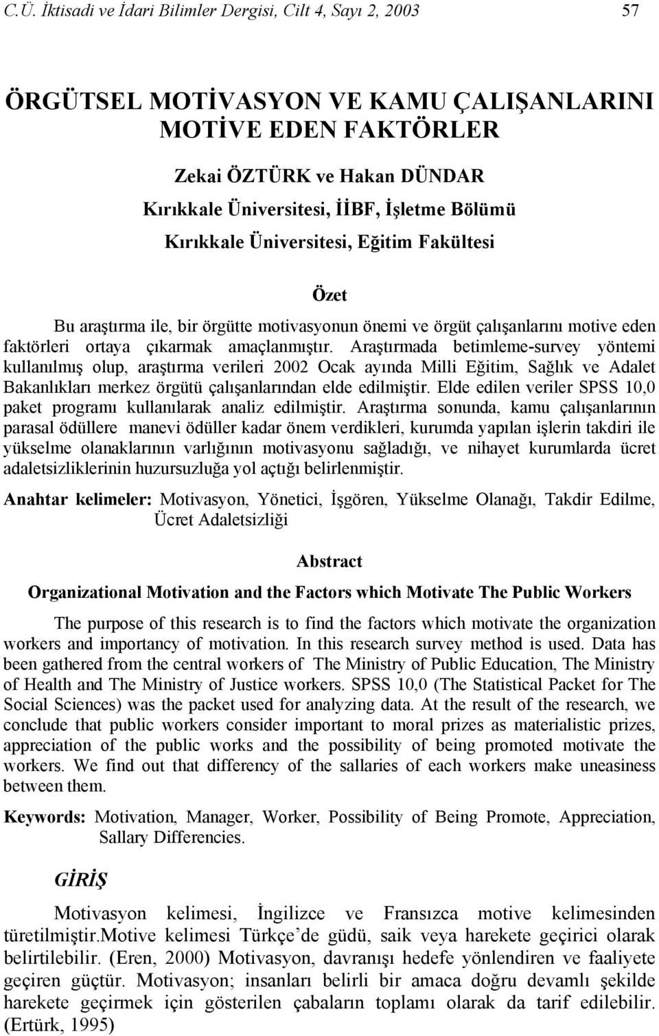 Araştırmada betimleme-survey yöntemi kullanılmış olup, araştırma verileri 2002 Ocak ayında Milli Eğitim, Sağlık ve Adalet Bakanlıkları merkez örgütü çalışanlarından elde edilmiştir.