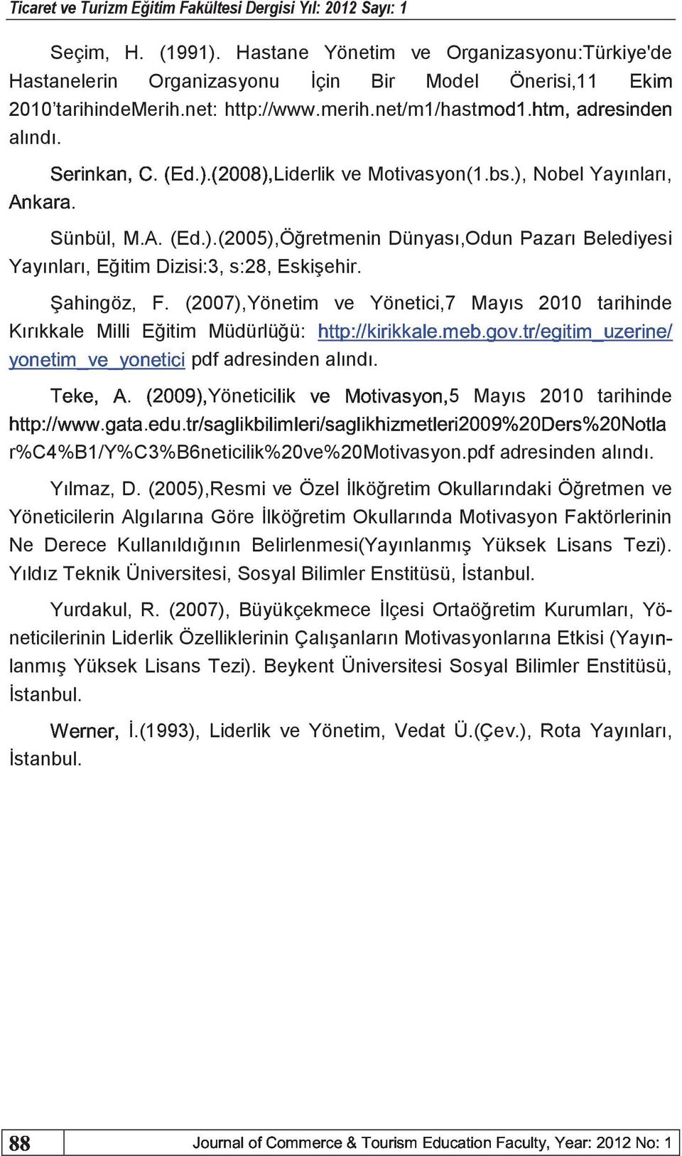 ß Š ŠÚëÉÒí ÉÔÉÒîÏÏçÔÚLiderlik ve Motivasyon(1.bs.), Nobel Yayınları, ÍïððêêêÉÙ É É ð Ùˆ Œ ˆ Žˆ ð Ùˆ éž ˆ îïïüòîïá òîïó ˆ Íïðð ˆ ÉŽ ŒÉÙ ÞÉ ð Ù Žñ é Š ð Sünbül, M.A. (Ed.).(2005),Öğretmenin Dünyası,Odun Pazarı Belediyesi Yayınları, Eğitim Dizisi:3, s:28, Eskişehir.