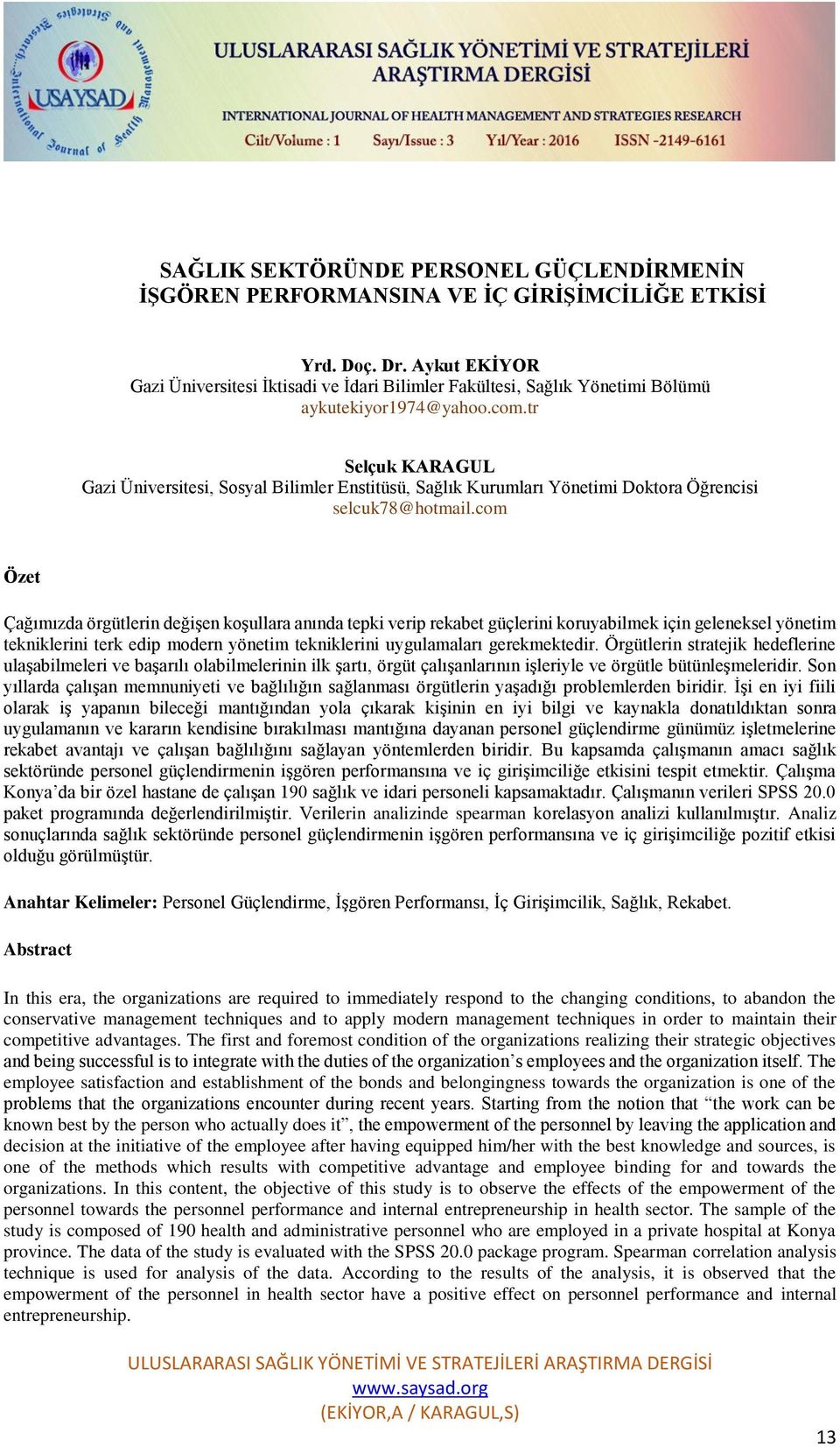 tr Selçuk KARAGUL Gazi Üniversitesi, Sosyal Bilimler Enstitüsü, Sağlık Kurumları Yönetimi Doktora Öğrencisi selcuk78@hotmail.