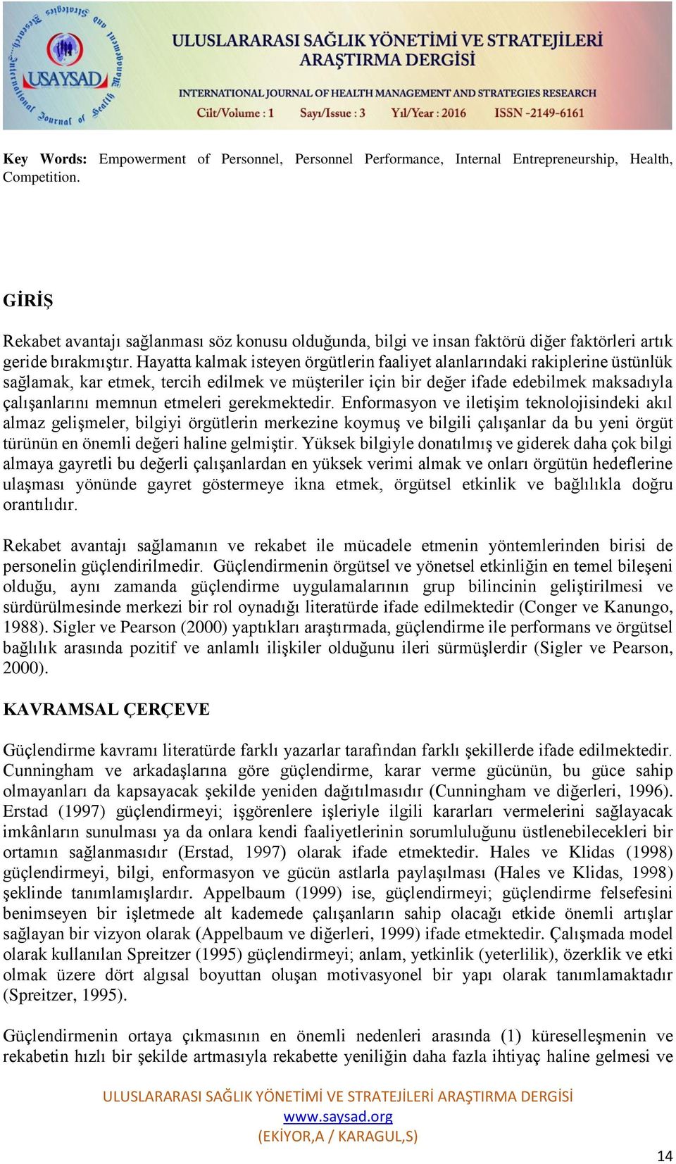 Hayatta kalmak isteyen örgütlerin faaliyet alanlarındaki rakiplerine üstünlük sağlamak, kar etmek, tercih edilmek ve müşteriler için bir değer ifade edebilmek maksadıyla çalışanlarını memnun etmeleri