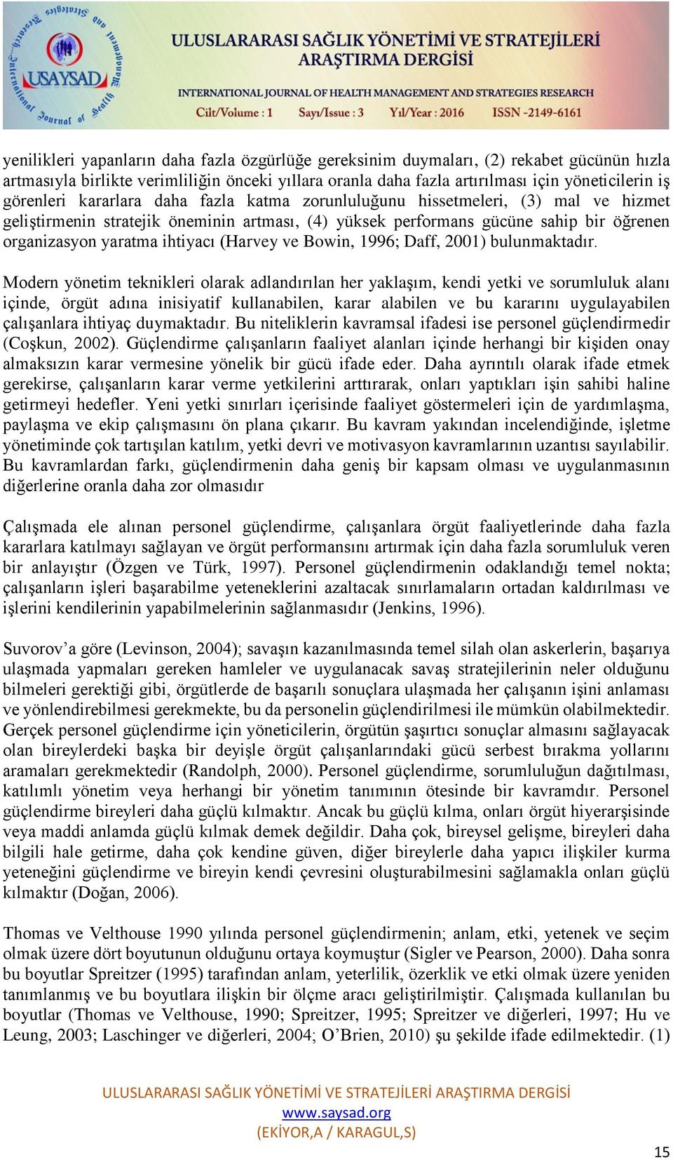 ihtiyacı (Harvey ve Bowin, 1996; Daff, 2001) bulunmaktadır.