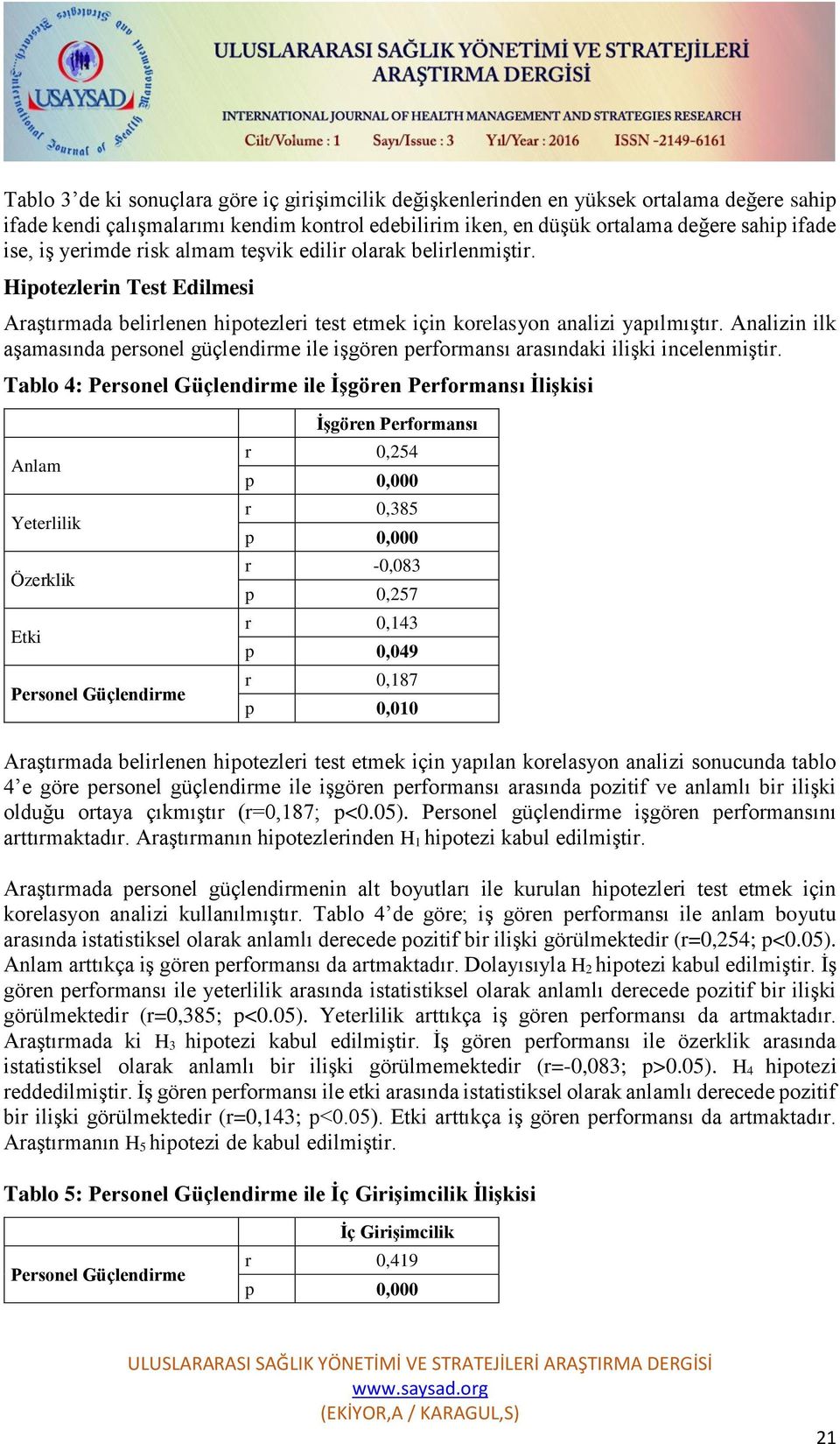 Analizin ilk aşamasında personel güçlendirme ile işgören performansı arasındaki ilişki incelenmiştir.