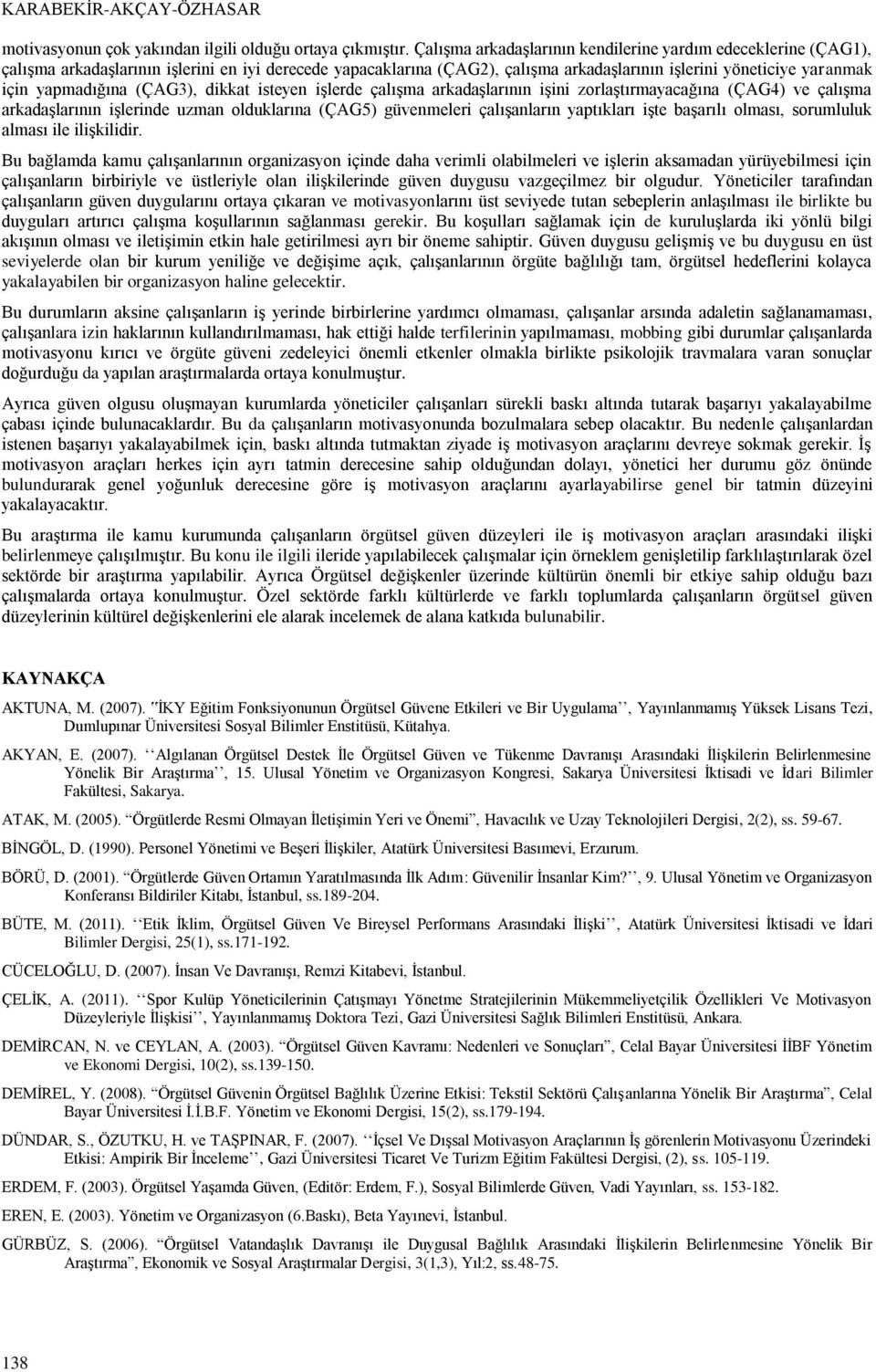 yapmadığına (ÇAG3), dikkat isteyen işlerde çalışma arkadaşlarının işini zorlaştırmayacağına (ÇAG4) ve çalışma arkadaşlarının işlerinde uzman olduklarına (ÇAG5) güvenmeleri çalışanların yaptıkları