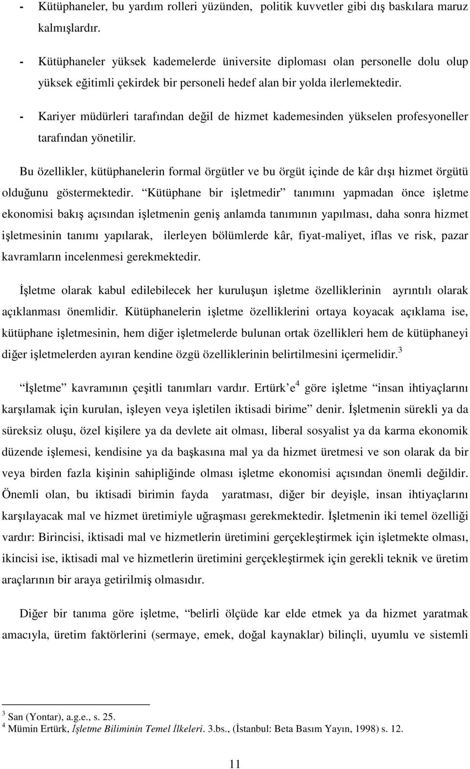 - Kariyer müdürleri tarafından deil de hizmet kademesinden yükselen profesyoneller tarafından yönetilir.