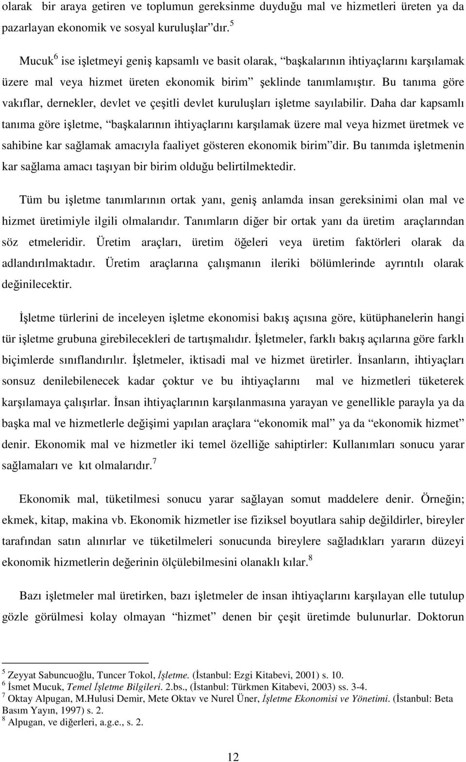 Bu tanıma göre vakıflar, dernekler, devlet ve çeitli devlet kuruluları iletme sayılabilir.