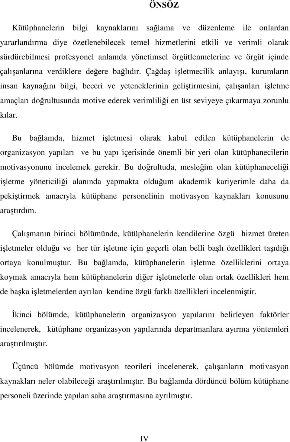 Çada iletmecilik anlayıı, kurumların insan kaynaını bilgi, beceri ve yeteneklerinin gelitirmesini, çalıanları iletme amaçları dorultusunda motive ederek verimlilii en üst seviyeye çıkarmaya zorunlu