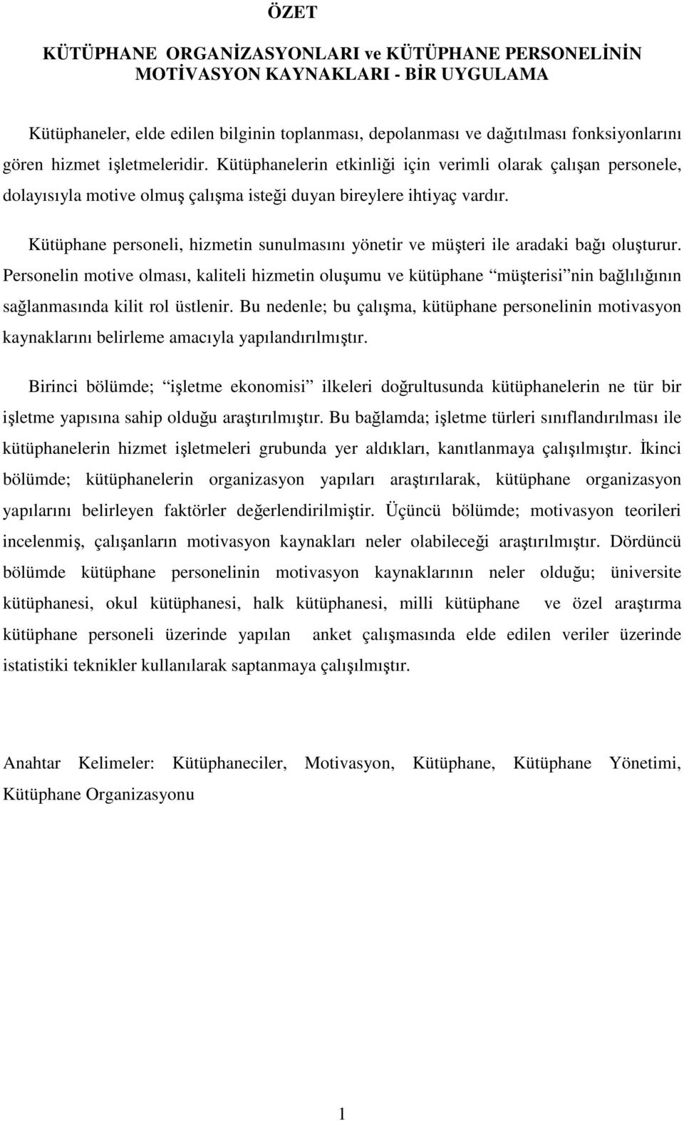 Kütüphane personeli, hizmetin sunulmasını yönetir ve müteri ile aradaki baı oluturur.