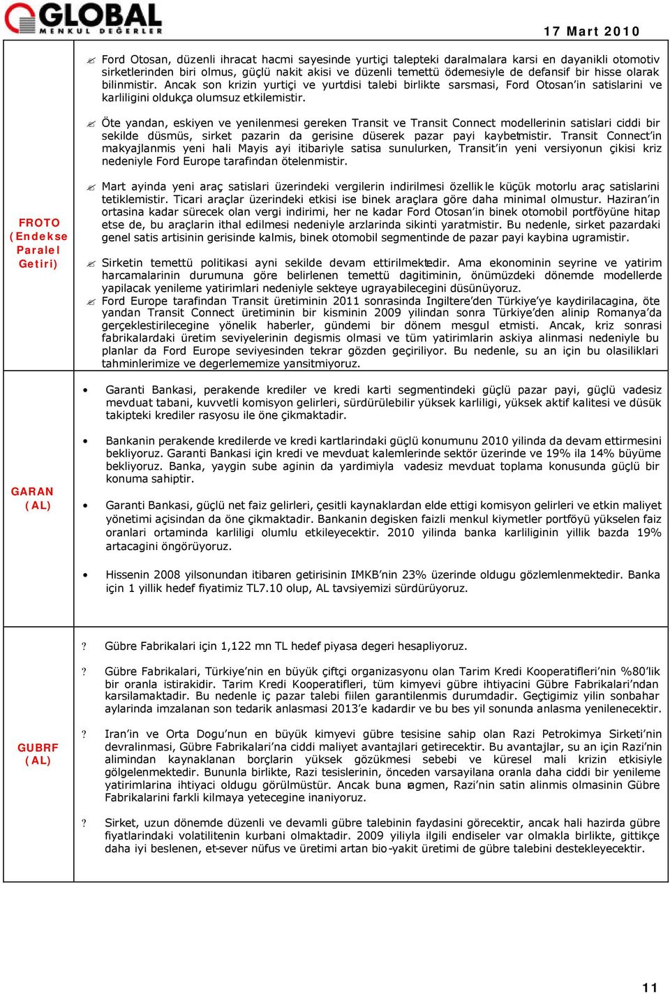 Öte yandan, eskiyen ve yenilenmesi gereken Transit ve Transit Connect modellerinin satislari ciddi bir sekilde düsmüs, sirket pazarin da gerisine düserek pazar payi kaybetmistir.