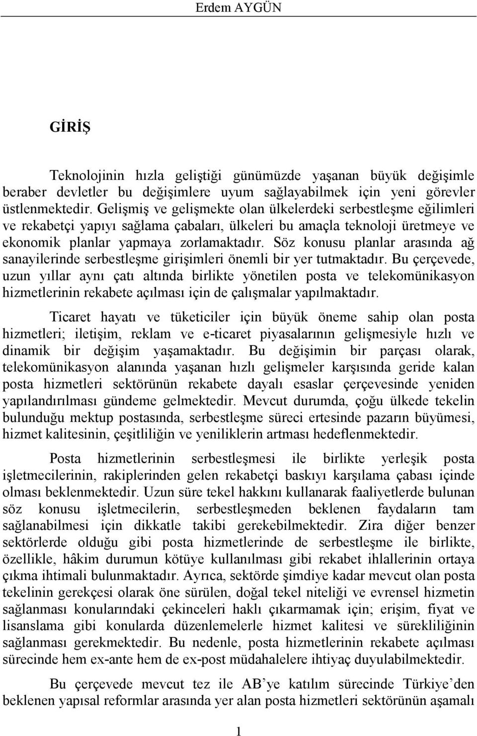 Söz konusu planlar arasında ağ sanayilerinde serbestleşme girişimleri önemli bir yer tutmaktadır.