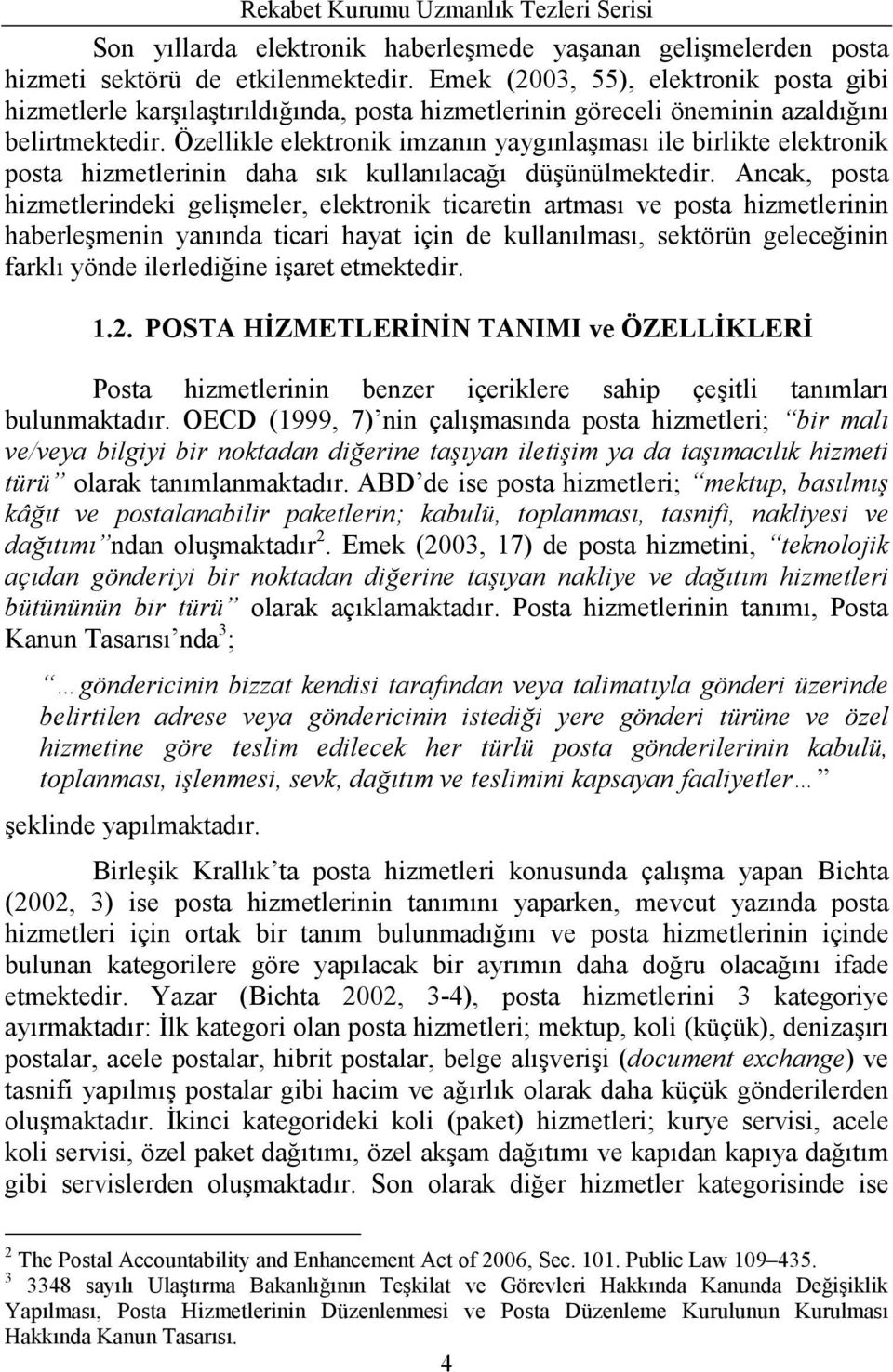 Özellikle elektronik imzanın yaygınlaşması ile birlikte elektronik posta hizmetlerinin daha sık kullanılacağı düşünülmektedir.