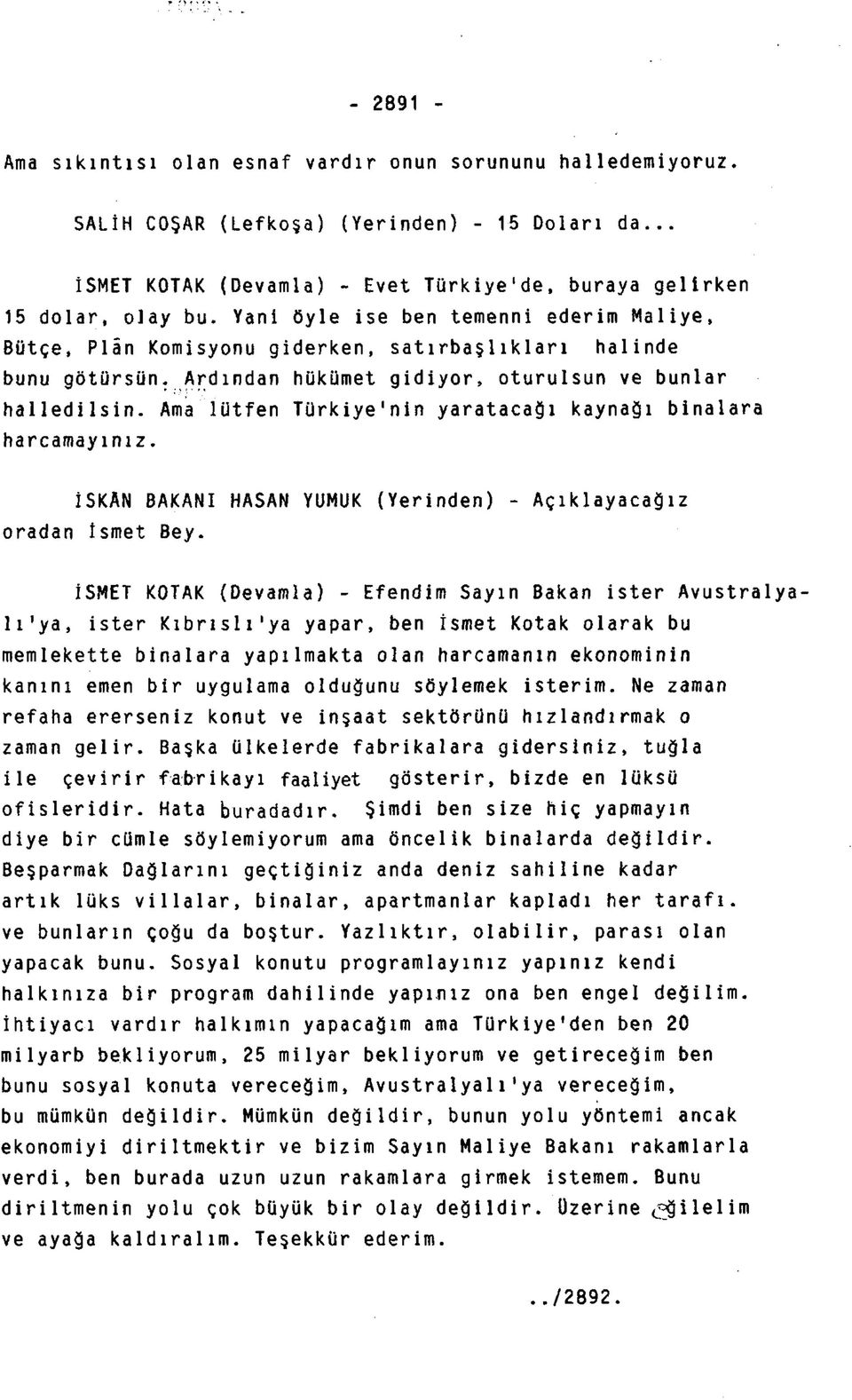 Ama lütfen Türkiye'nin yaratacağı kaynağı binalara harcamayınız. İSKAN BAKANI HASAN YUMUK oradan ismet Bey.