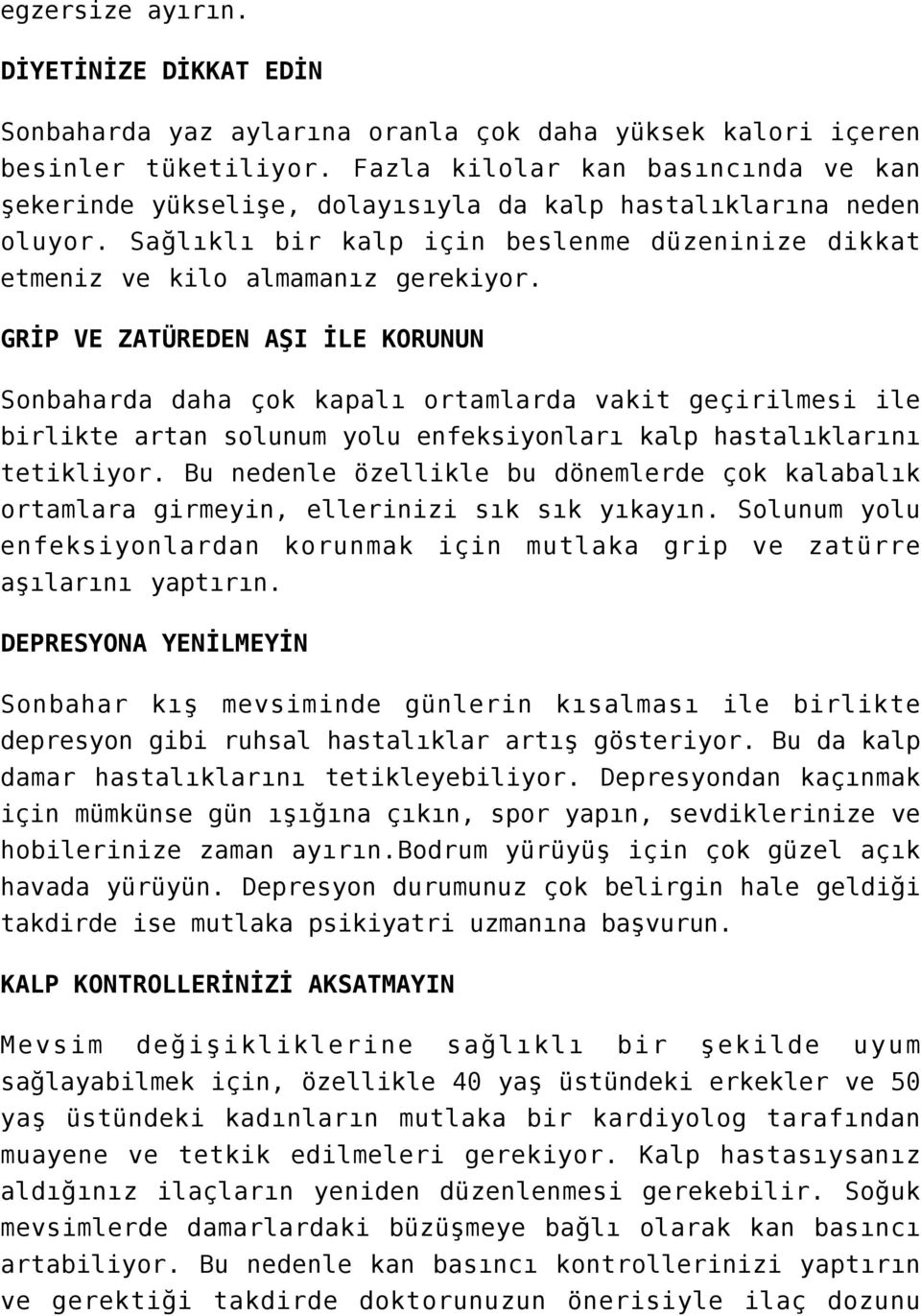 GRİP VE ZATÜREDEN AŞI İLE KORUNUN Sonbaharda daha çok kapalı ortamlarda vakit geçirilmesi ile birlikte artan solunum yolu enfeksiyonları kalp hastalıklarını tetikliyor.