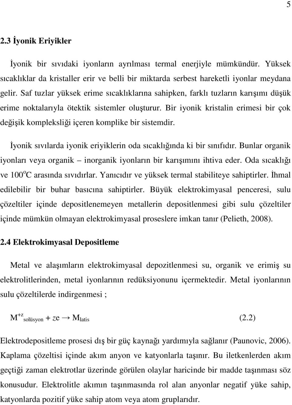 Bir iyonik kristalin erimesi bir çok değişik kompleksliği içeren komplike bir sistemdir. Đyonik sıvılarda iyonik eriyiklerin oda sıcaklığında ki bir sınıfıdır.