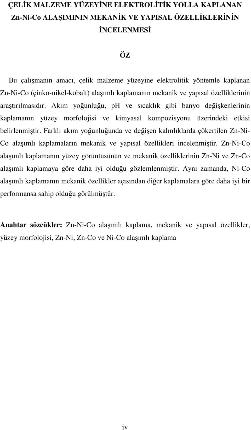 Akım yoğunluğu, ph ve sıcaklık gibi banyo değişkenlerinin kaplamanın yüzey morfolojisi ve kimyasal kompozisyonu üzerindeki etkisi belirlenmiştir.