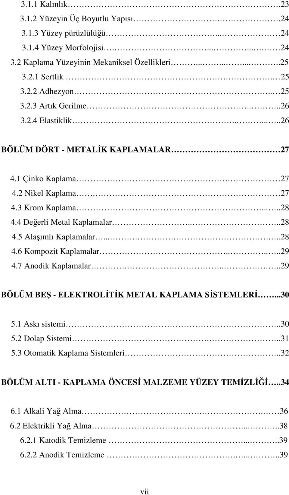 .......28 4.6 Kompozit Kaplamalar......29 4.7 Anodik Kaplamalar......29 BÖLÜM BEŞ - ELEKTROLĐTĐK METAL KAPLAMA SĐSTEMLERĐ...30 5.1 Askı sistemi..30 5.2 Dolap Sistemi...31 5.