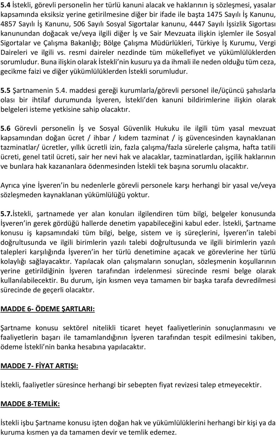 Bölge Çalışma Müdürlükleri, Türkiye İş Kurumu, Vergi Daireleri ve ilgili vs. resmi daireler nezdinde tüm mükellefiyet ve yükümlülüklerden sorumludur.