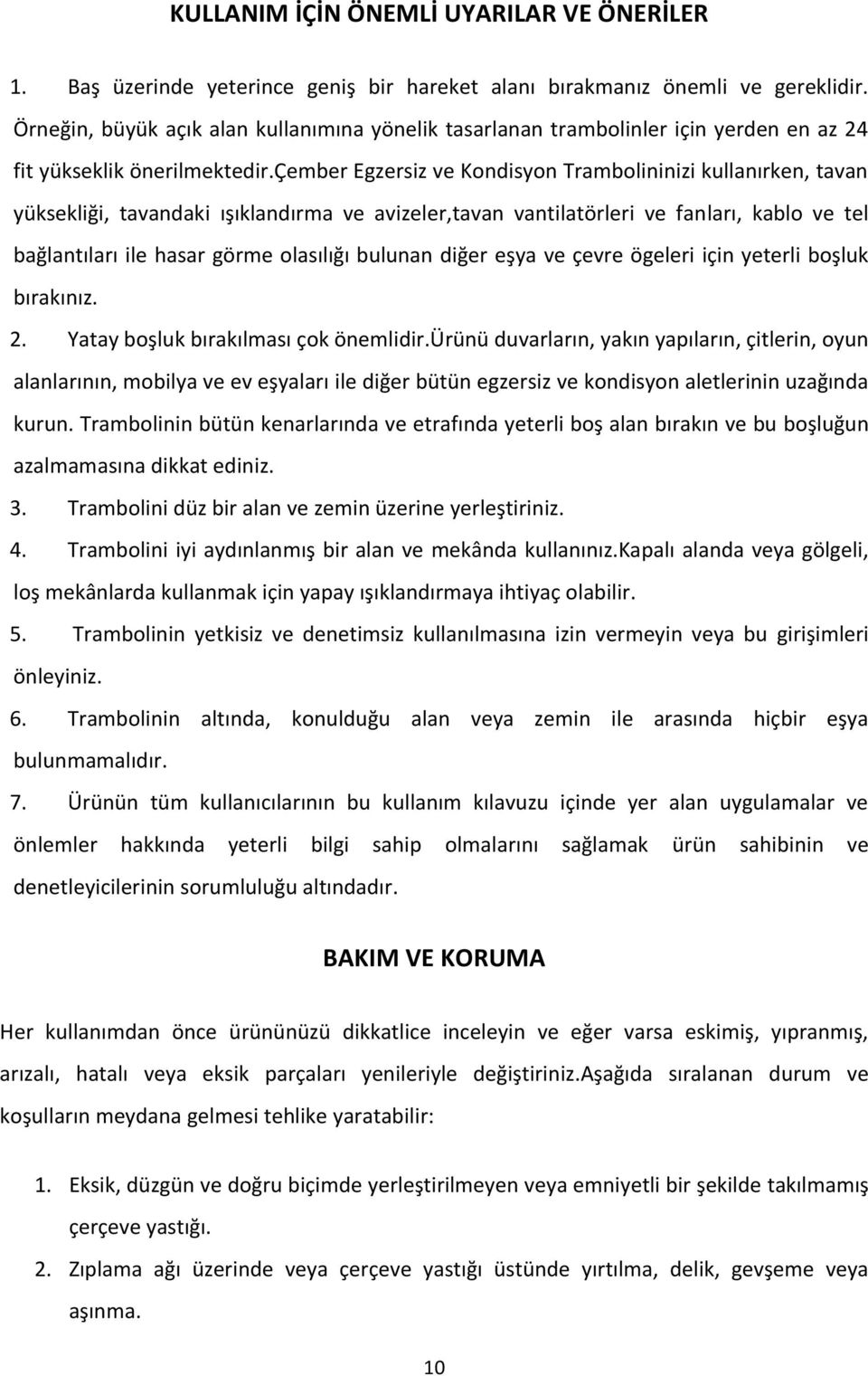 çember Egzersiz ve Kondisyon Trambolininizi kullanırken, tavan yüksekliği, tavandaki ışıklandırma ve avizeler,tavan vantilatörleri ve fanları, kablo ve tel bağlantıları ile hasar görme olasılığı