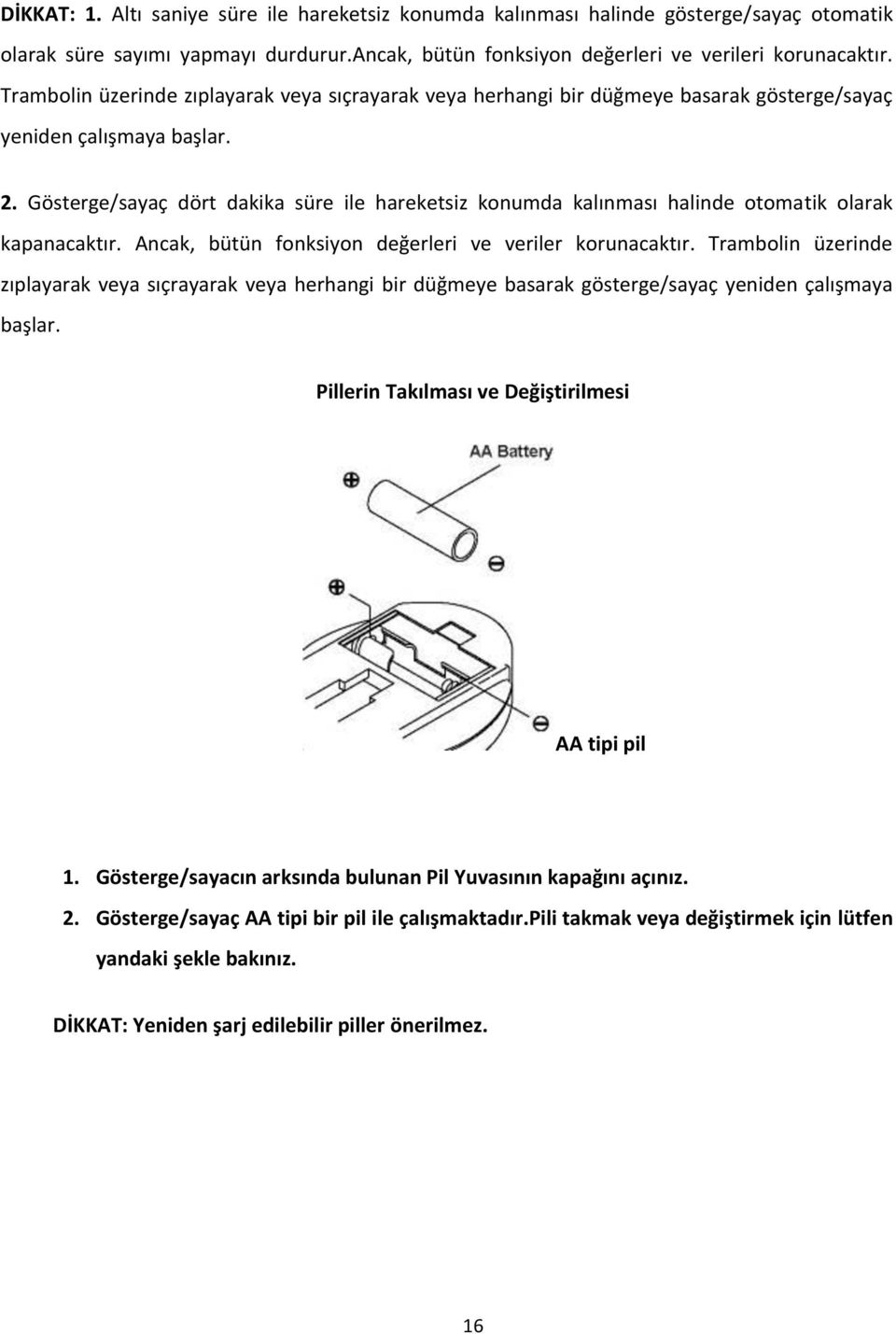 Gösterge/sayaç dört dakika süre ile hareketsiz konumda kalınması halinde otomatik olarak kapanacaktır. Ancak, bütün fonksiyon değerleri ve veriler korunacaktır.