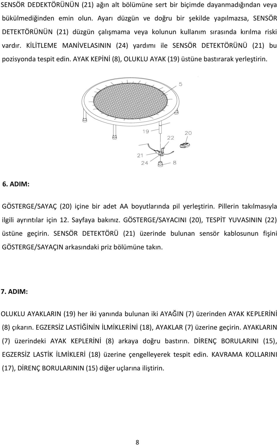 KİLİTLEME MANİVELASININ (24) yardımı ile SENSÖR DETEKTÖRÜNÜ (21) bu pozisyonda tespit edin. AYAK KEPİNİ (8), OLUKLU AYAK (19) üstüne bastırarak yerleştirin. 6.