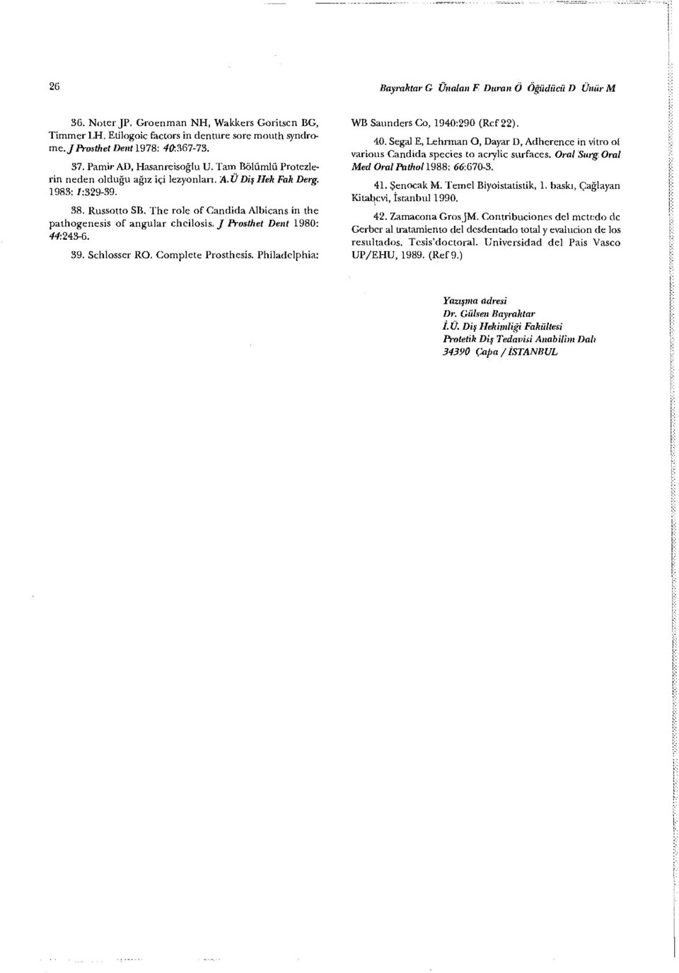 The role of Candida Albicans in the pathogenesis of angular cheilosis, J Prosihet Dent 1980: 44:243-6. 39. Schlosser RO. Complete Prosthesis. Philadelphia: WB Saunders Co, 1940:290 (Rcf22). 40.