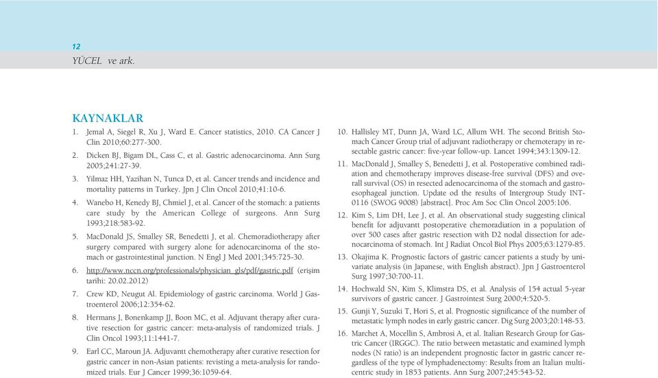 Cancer of the stomach: a patients care study by the American College of surgeons. Ann Surg 1993;218:583-92. 5. MacDonald JS, Smalley SR, Benedetti J, et al.