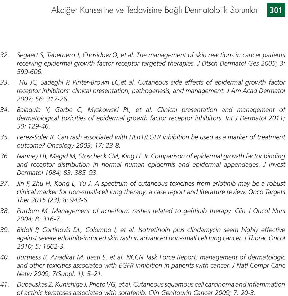 Cutaneous side effects of epidermal growth factor receptor inhibitors: clinical presentation, pathogenesis, and management. J Am Acad Dermatol 2007; 56: 317-26. 34.