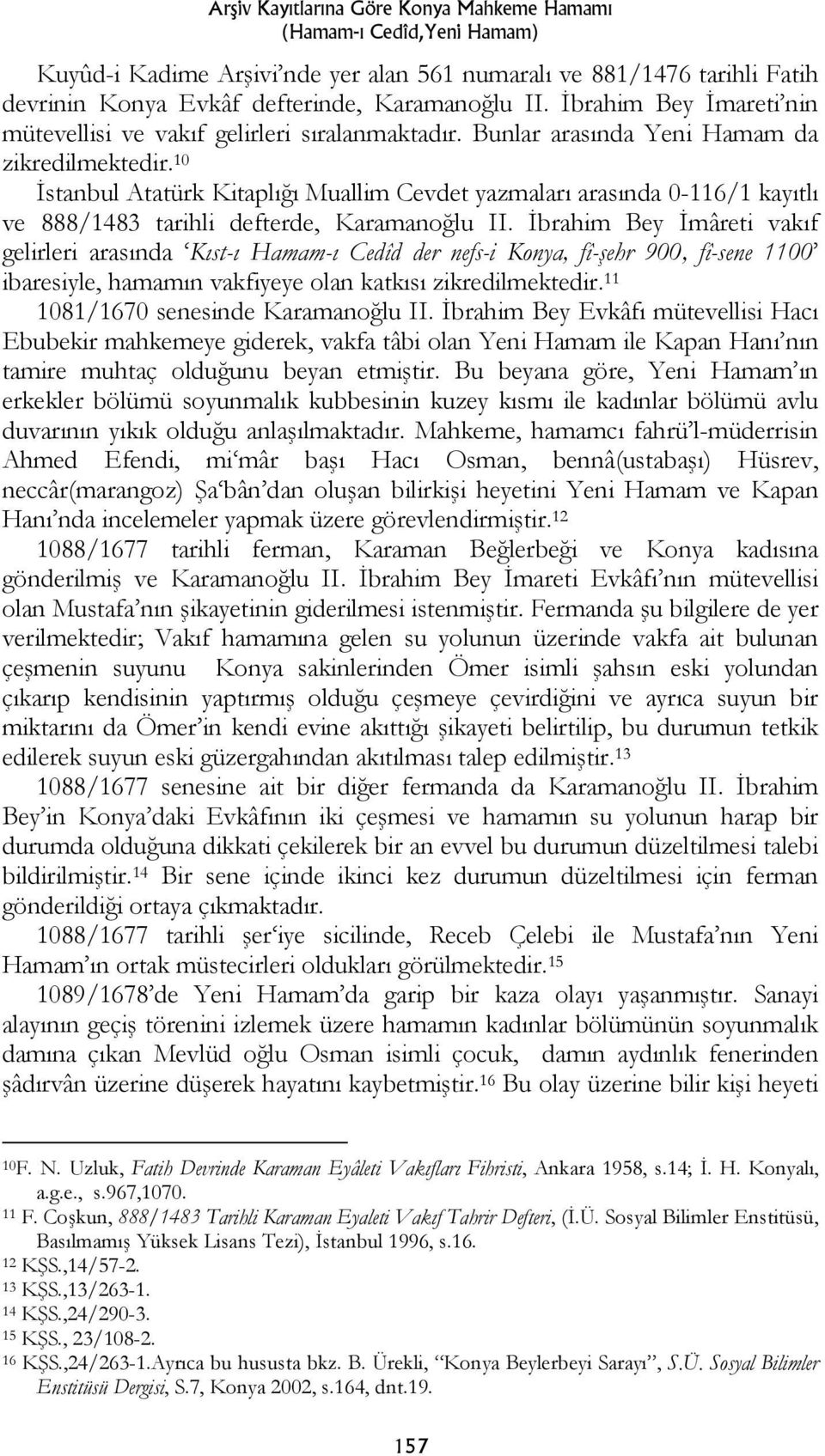 10 İstanbul Atatürk Kitaplığı Muallim Cevdet yazmaları arasında 0-116/1 kayıtlı ve 888/1483 tarihli defterde, Karamanoğlu II.